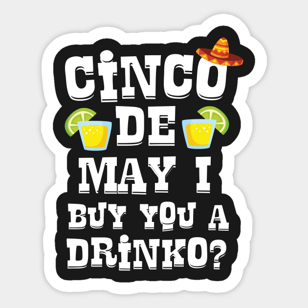 Cinco De May I Buy You A Drinko ? Cinco De Mayo Pick Up Line Sticker by Eugenex